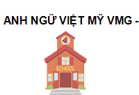 TRUNG TÂM Anh Ngữ Việt Mỹ VMG - Võ Thị Sáu Đồng Nai